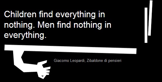 Giacomo Leopardi-Children find everythin in nothing.Men find nothing in everything.jpg