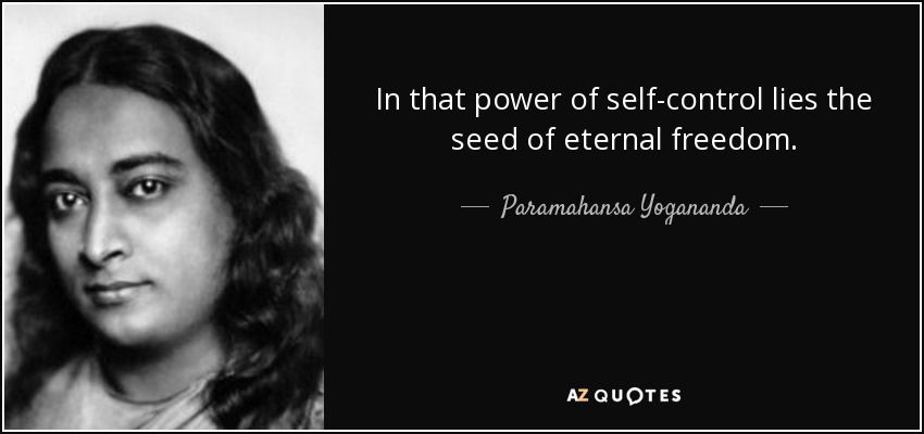 quote-in-that-power-of-self-control-lies-the-seed-of-eternal-freedom yogananda (1).jpg